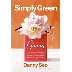 Simply Green Giving: Create Beautiful and Organic Wrappings, Tags, and Gifts from Everyday Materials