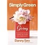 Simply Green Giving: Create Beautiful and Organic Wrappings, Tags, and Gifts from Everyday Materials