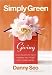Simply Green Giving: Create Beautiful and Organic Wrappings, Tags, and Gifts from Everyday Materials by Danny Seo