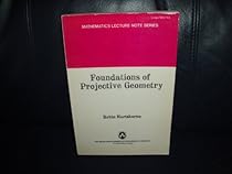 Foundations of Projective Geometry Foundations of Projective Geometry