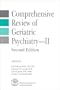 Comprehensive Review of Geriatric Psychiatry II