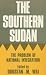 The Southern Sudan: The Problem of National Integration (Cass Library of African Studies. General Studies,)