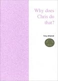Why Does Chris Do That? Some Suggestions Regarding the Cause and Management of the Unusual Behavior of Children and Adults with Autism and Asperger Syndrome: REVISED 2003