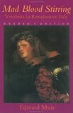 Mad Blood Stirring: Vendetta and Factions in Friuli during the Renaissance