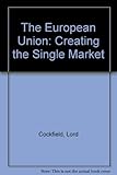 The European union : creating the single market