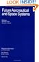 Future Aeronautical and Space Systems (Progress in Astronautics and Aeronautics)