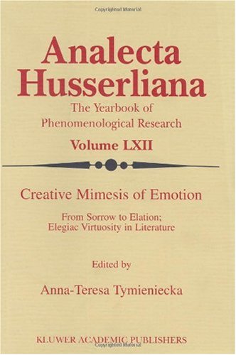 # Creative Mimesis of Emotion - From Sorrow to Elation; Elegiac (ANALECTA HUSSERLIANA Volume LXII)