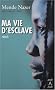 Ma vie d'esclave