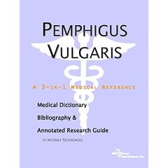 Pemphigus Vulgaris - A Medical Dictionary, Bibliography, and Annotated Research Guide to... by ICON Health Publications