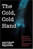 The Cold, Cold Hand: Stories of Ghosts and Haunts from the Appalachian Foothills