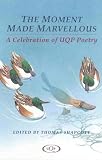 The Moment Made Marvellous: A Celebration of Uqp Poetry