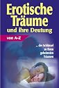 Erotische Träume und ihre Deutung von A-Z. Der Schlüssel zu Ihren geheimsten Träumen