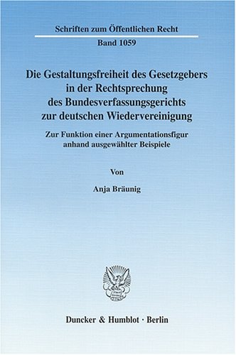 Die Gestaltungsfreiheit des Gesetzgebers in der Rechtsprechung des Bundesverfassungsgerichts zur deutschen Wiedervereini