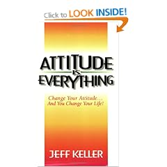 Attitude is Everything: Change Your Attitude...and You Change Your Life!