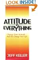 Attitude is Everything: Change Your Attitude...and You Change Your Life!
