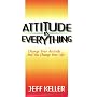 Attitude is Everything: Change Your Attitude...and&hellip by Jeff Keller