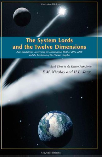The System Lords and the Twelve Dimensions: New Revelations Concerning the Dimensional Shift of   2012-2250 and the Evolution of Human Angelics