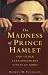 The Madness of Prince Hamlet and other extraordinary states of mind