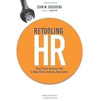Retooling HR: Using Proven Business Tools to Make Better Decisions About Talent
