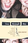 Live Through This: A Mother's Memoir...
