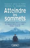 Atteindre les sommets : Les secrets de la r�ussite d�voil�s par l'un des grands ma�tres du d�veloppement personnel