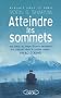 Atteindre les sommets : Les secrets de la r�ussite d�voil�s par l'un des grands ma�tres du d�veloppement personnel