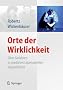Orte der Wirklichkeit: �ber Gefahren in medialen Lebenswelten Jugendlicher. Killerspiele, Happy Slapping, Cyberbullying, Cyberstalking, Computerspielsucht ... Medienkompetenz steigern