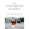 The Intelligence Paradox: Why the Intelligent Choice Isn't Always the Smart One