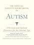 The Official Parent's Sourcebook on Autism: A Revised and Updated Directory for the Internet Age