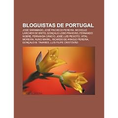 Bloguistas de Portugal: Jos Saramago, Jos Pacheco Pereira, Michelle Larcher de Brito, Gon Alo Lobo Pinheiro, Fernando Nobre, Fernanda C Ncio