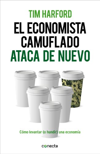El economista camuflado ataca de nuevo: Cómo levantar (o hundir) una economía (Spanish Edition)