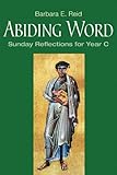 Abiding Word: Sunday Reflections for Year C