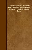Divine Personality And Human Life; Being The Gifford Lectures Delivered In The Years 1918 & 1919, Second Course