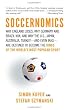 Soccernomics: Why England Loses, Why Germany and Brazil Win, and Why the U.S., Japan, Australia, Turkey--and Even Iraq--Are Destined to Become the Kings of the World's Most Popular Sport