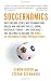 Soccernomics: Why England Loses, Why Germany and Brazil Win, and Why the U.S., Japan, Australia, Turkey--and Even Iraq--Are Destined to Become the Kings of the Worlds Most Popular Sport