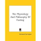 The Physiology And Philosophy Of Fasting by Hereward Carrington