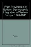 From provinces into nations : demographic integration in Western Europe, 1870-1960