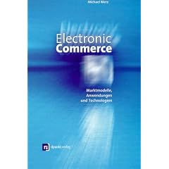 Electronic Commerce. Marktmodelle, Anwendungen und Technologien