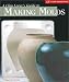  : The Clay Lover's Guide to Making Molds: Designing * Making * Using