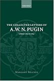 The Collected Letters of A. W. N. Pugin: Volume I: 1830-1842 (Collected Letters of A.W.N. Pugin)