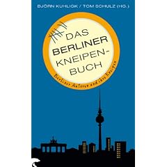 Das Berliner Kneipenbuch: Berliner Autoren und ihre Kneipen