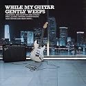 While My Guitar Gently Weeps