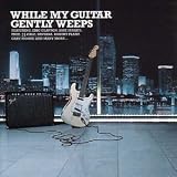 While My Guitar Gently Weeps