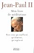 Mon livre de M�ditations Pour ceux qui souffrent, qui doutent, qui esp�rent