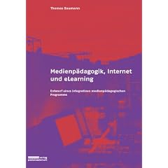 Medienp�dagogik, Internet und eLearning: Entwurf eines integrativen medienp�dagogischen Programms