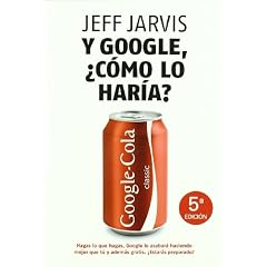 Y Google, �c�mo lo har�a?: Nuevas estrategias para lograr el �xito empresarial