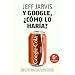Y Google, �c�mo lo har�a?: Nuevas estrategias para lograr el �xito empresarial