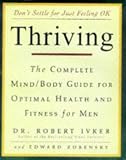 Thriving: The Complete Mind/Body Guide for Optimal Health and Fitness for Men