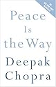 Peace Is the Way: Bringing War and Violence to an End (Chopra, Deepak)