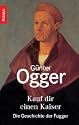 Kauf dir einen Kaiser: Die Geschichte der Fugger